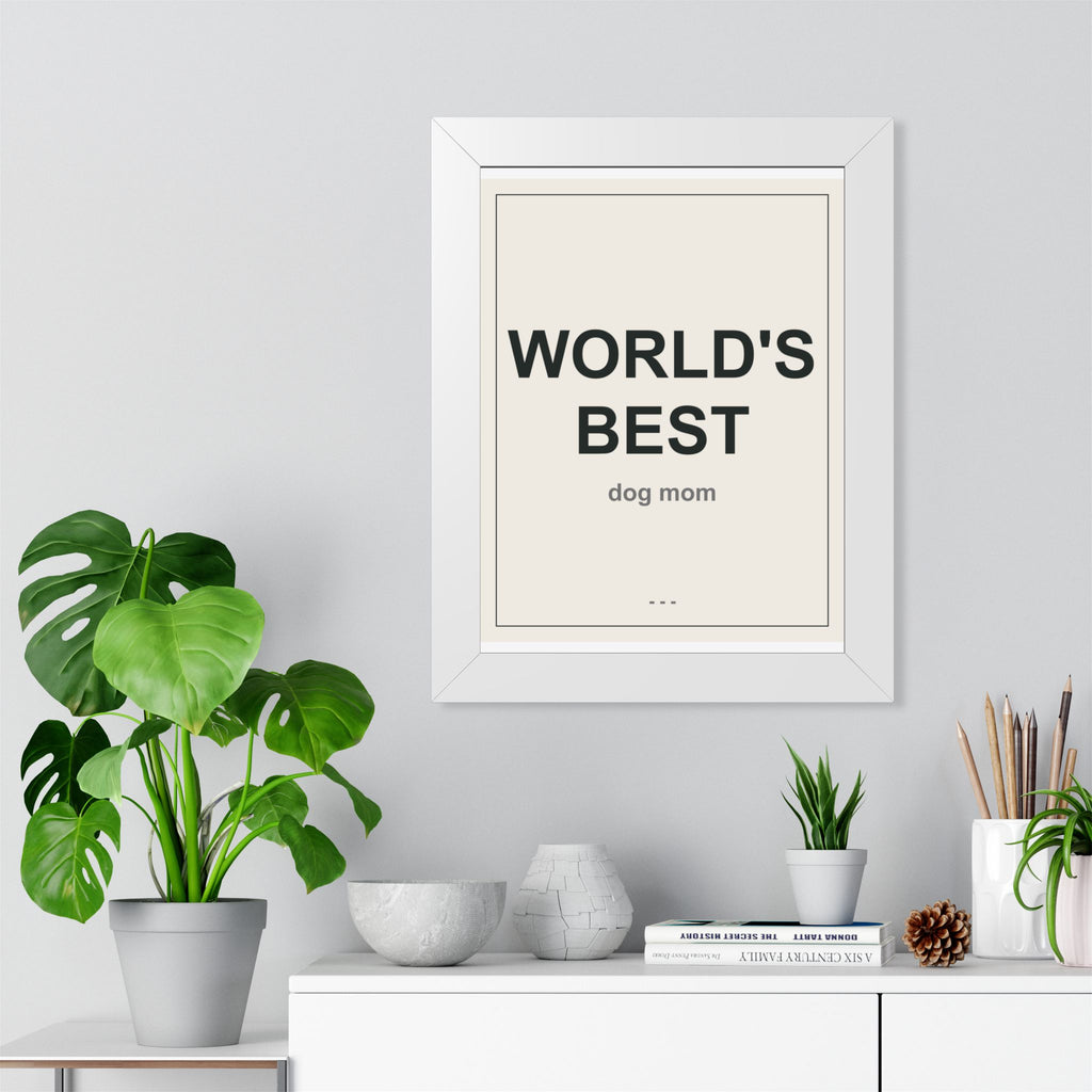 World's Best Dog Mom Framed Vertical Poster - Premium Dog Mom Gift