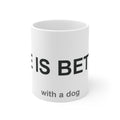 Life Is Better With a Dog - Dog Lover Design & Gift