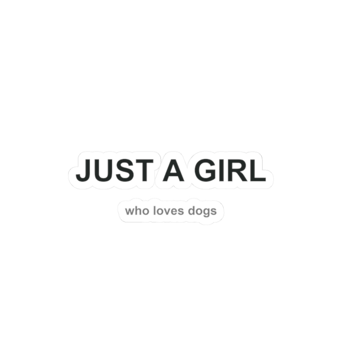 Just a Girl Who Loves Dogs Kiss-Cut Stickers