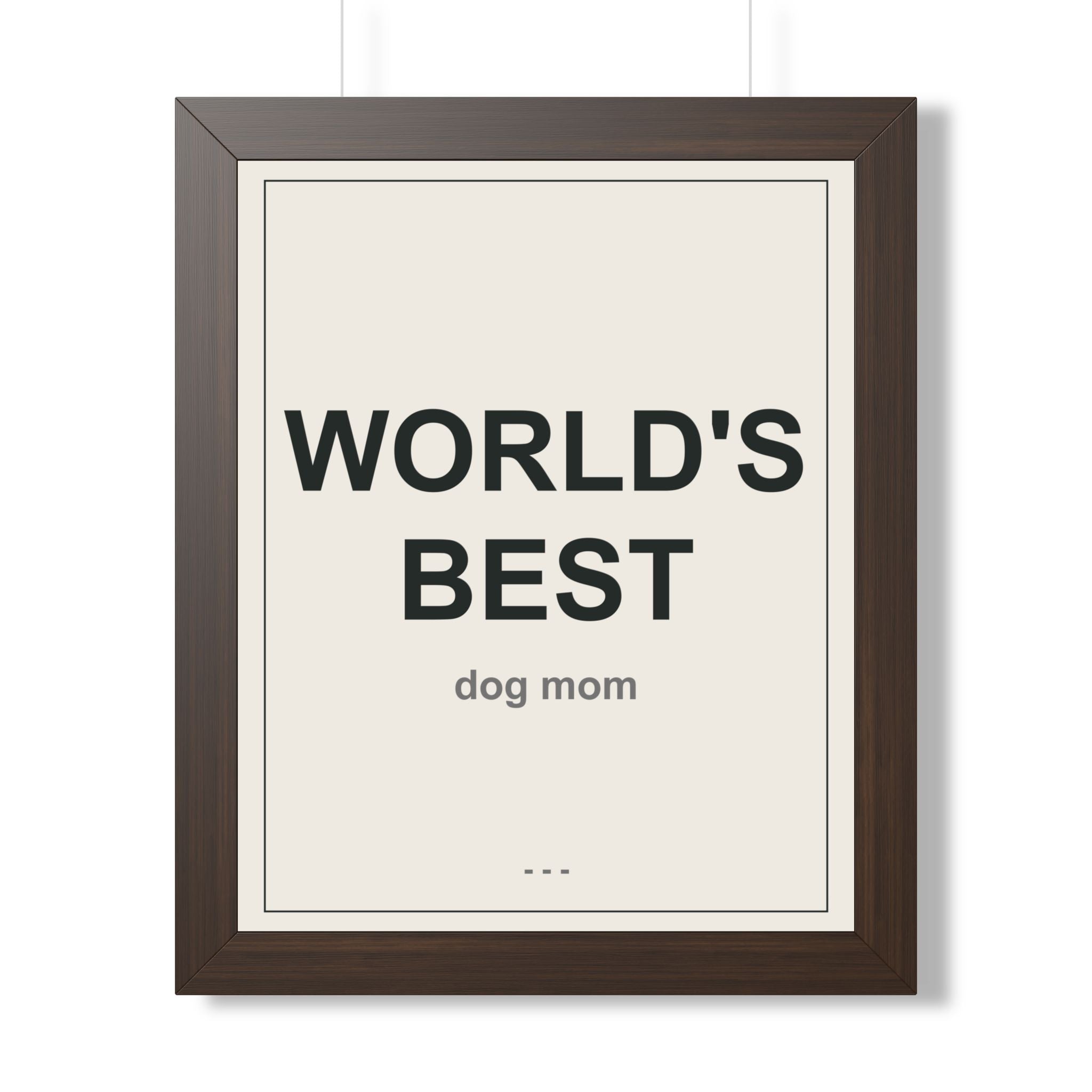 World's Best Dog Mom Framed Vertical Poster - Premium Dog Mom Gift