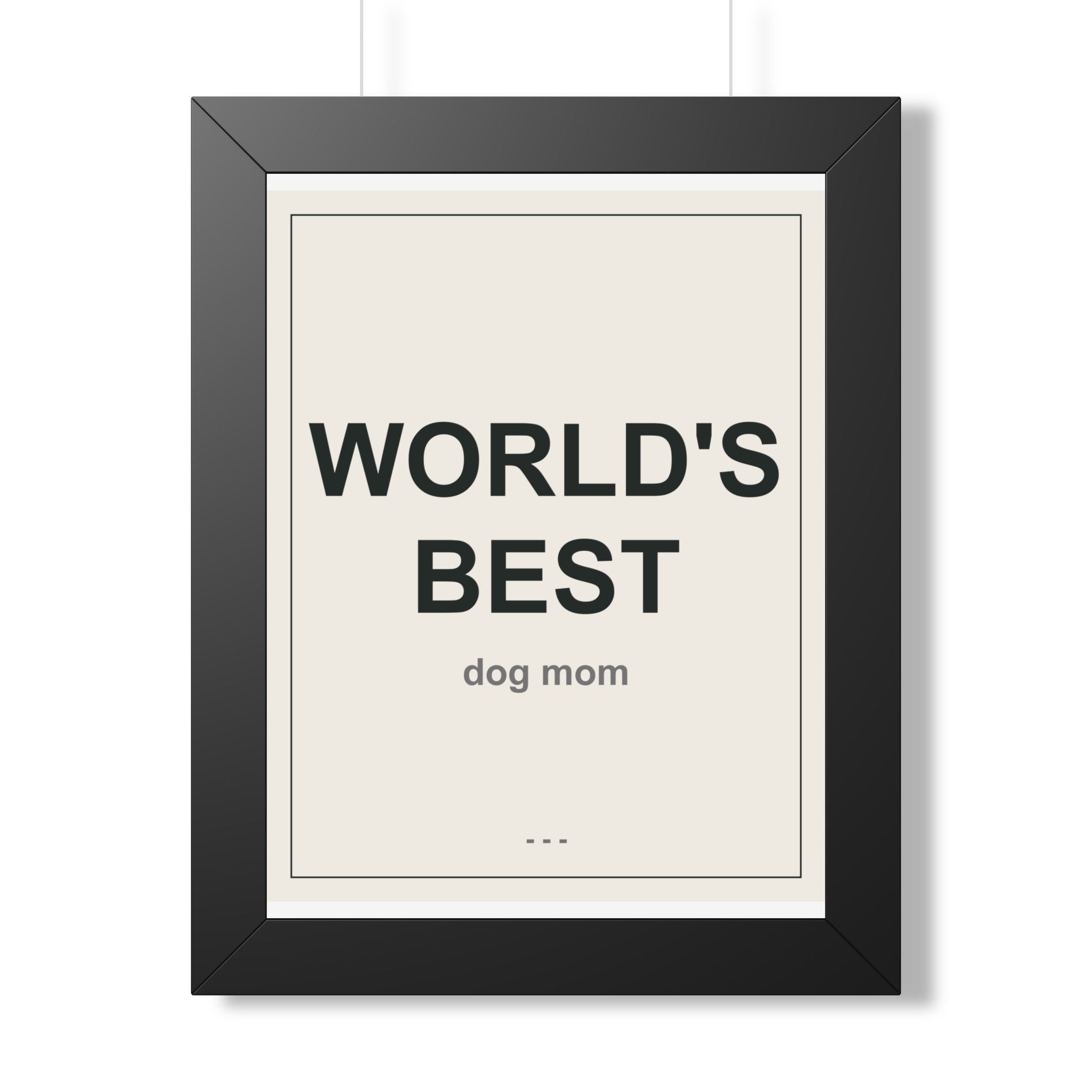 World's Best Dog Mom Framed Vertical Poster - Premium Dog Mom Gift