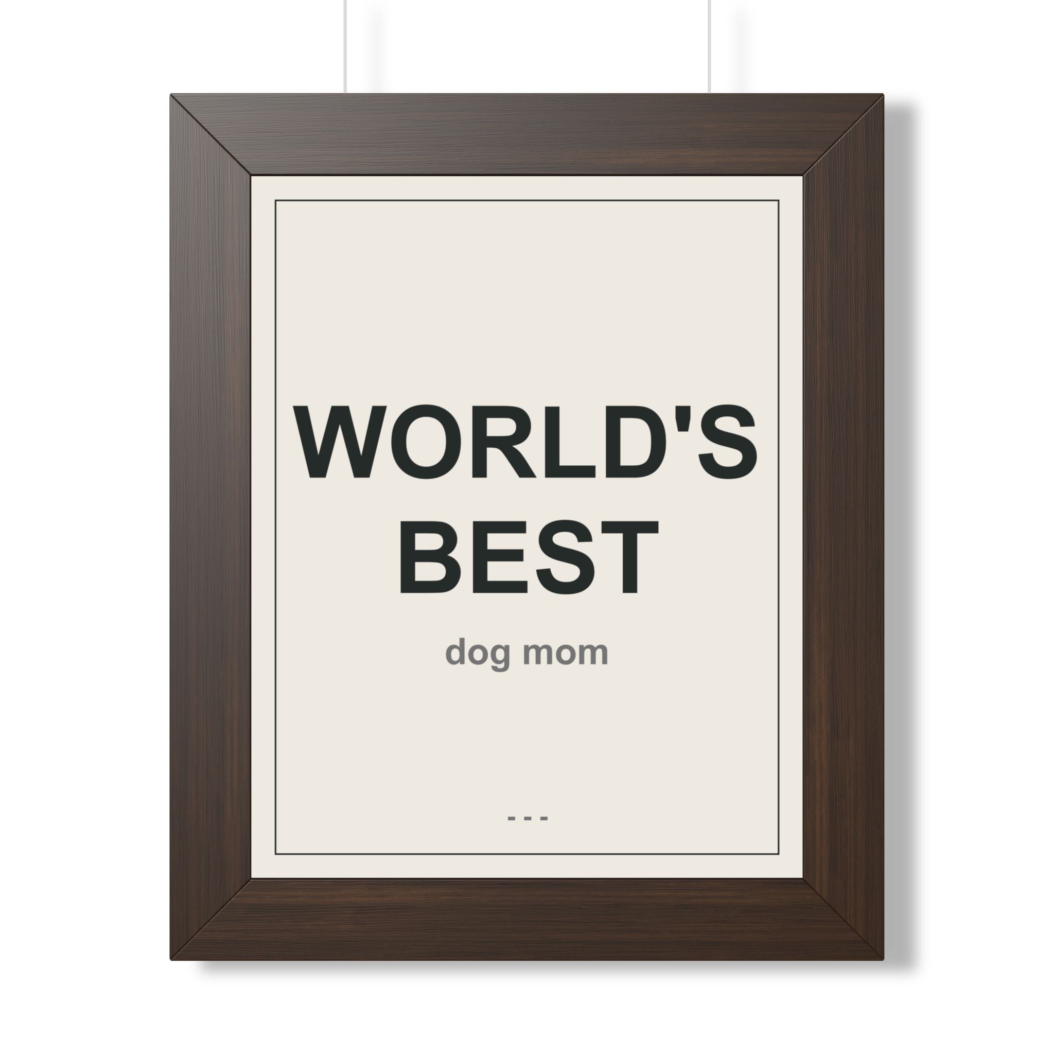 World's Best Dog Mom Framed Vertical Poster - Premium Dog Mom Gift