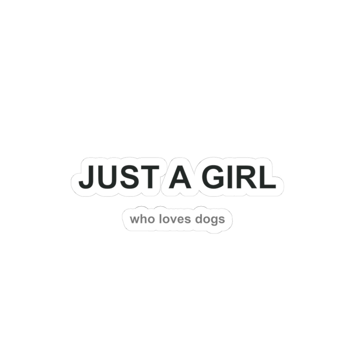 Just a Girl Who Loves Dogs Kiss-Cut Stickers