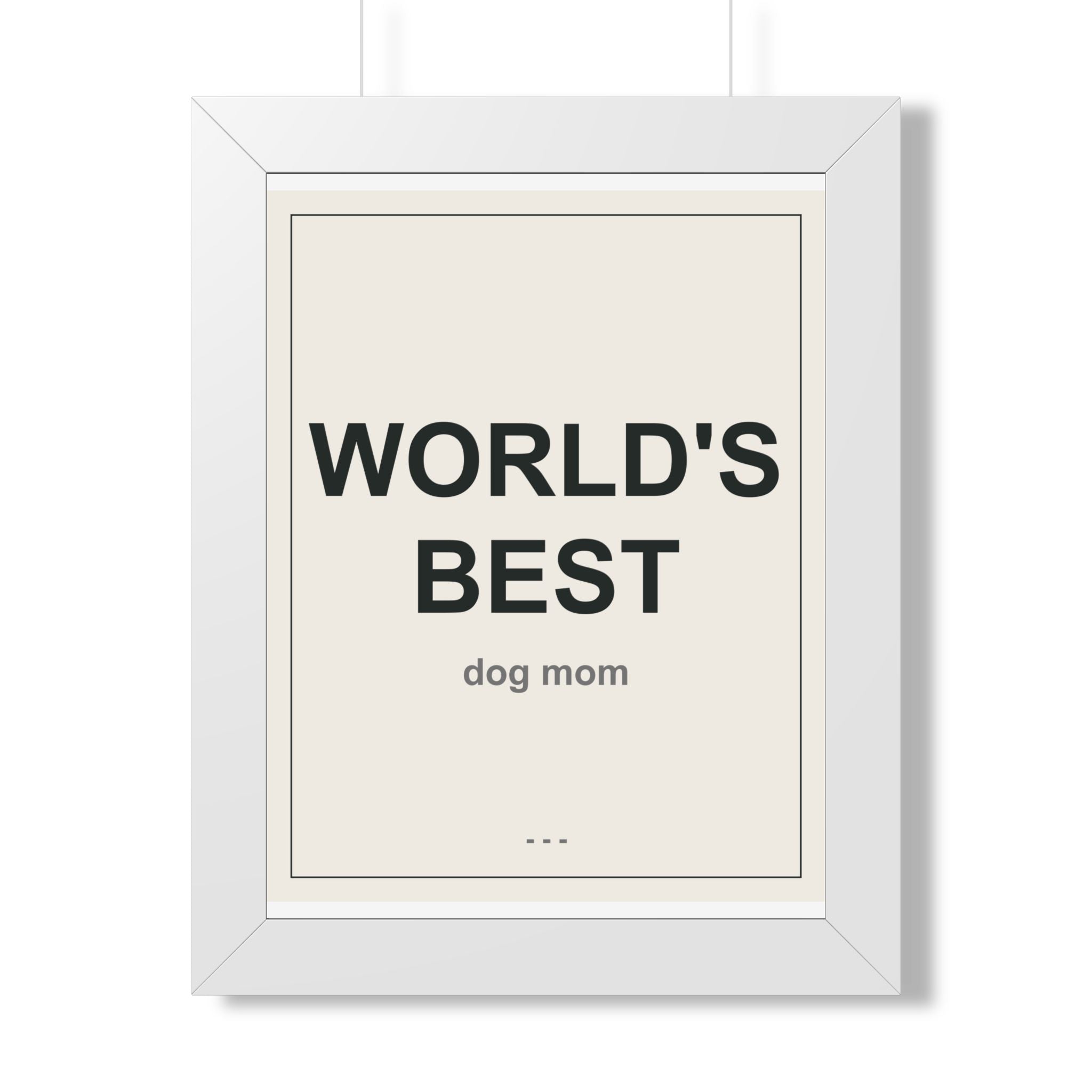 World's Best Dog Mom Framed Vertical Poster - Premium Dog Mom Gift
