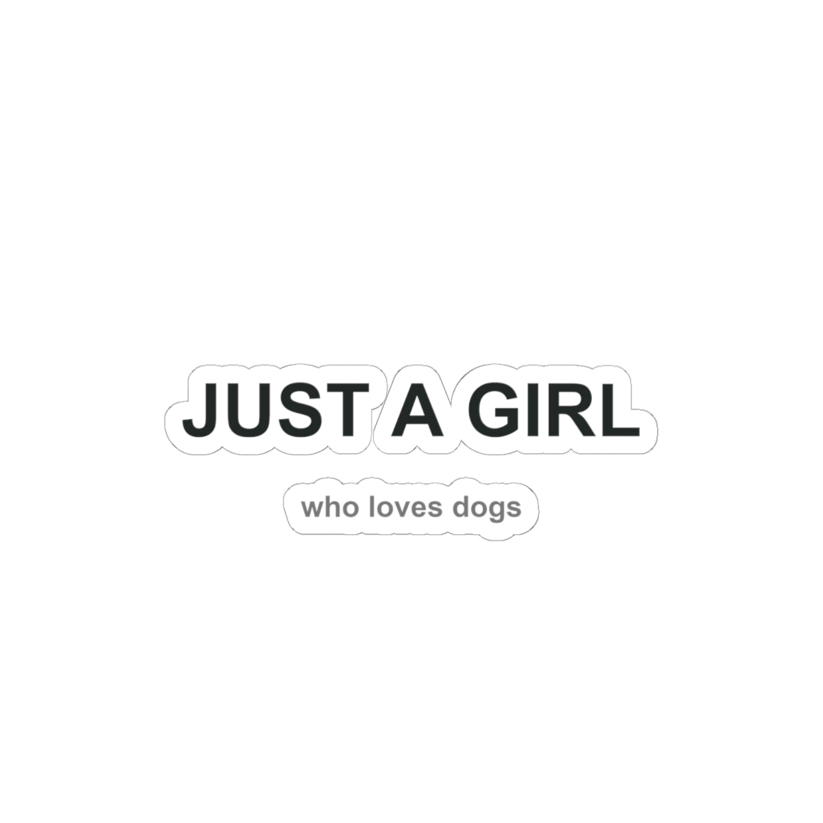 Just a Girl Who Loves Dogs Kiss-Cut Stickers